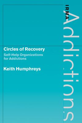 Circles of Recovery : Self-Help Organizations for Addictions