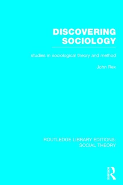 Discovering Sociology (RLE Social Theory) : Studies in Sociological Theory and Method