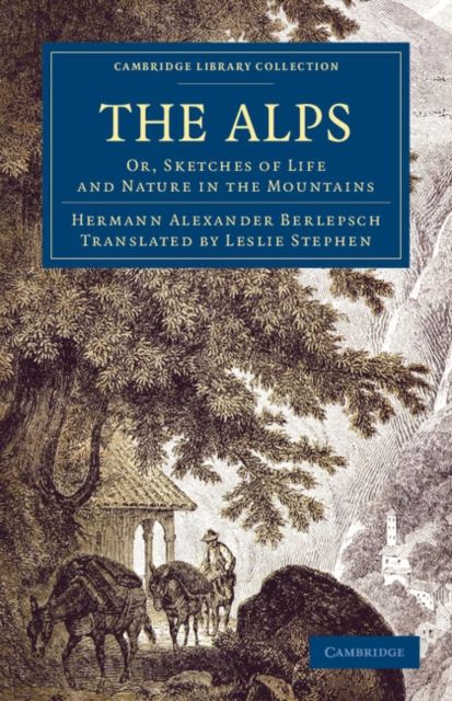 The Alps : Or, Sketches of Life and Nature in the Mountains