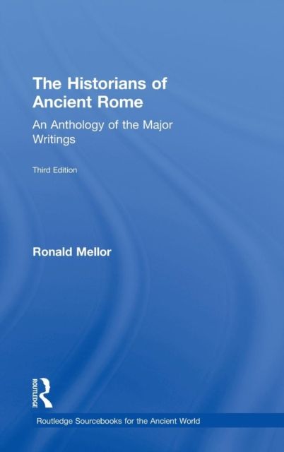 The Historians of Ancient Rome : An Anthology of the Major Writings