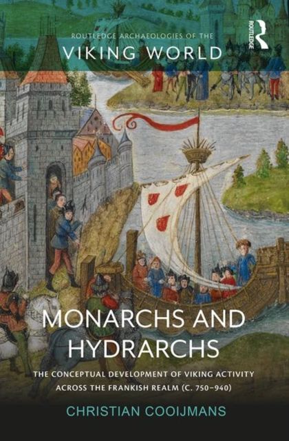 Monarchs and Hydrarchs : The Conceptual Development of Viking Activity across the Frankish Realm (c. 750–940)