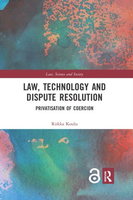 Law, Technology and Dispute Resolution : The Privatisation of Coercion