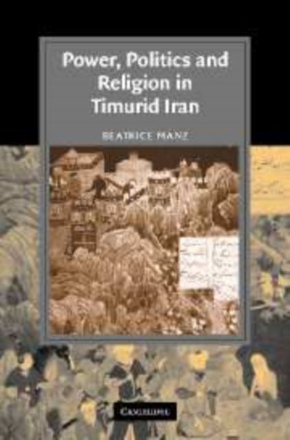 Power, Politics and Religion in Timurid Iran