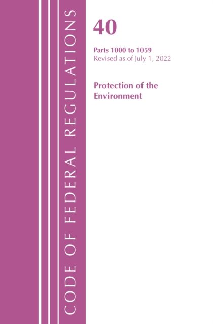 Code of Federal Regulations, Title 40 Protection of the Environment 1000-1059, Revised as of July 1, 2022