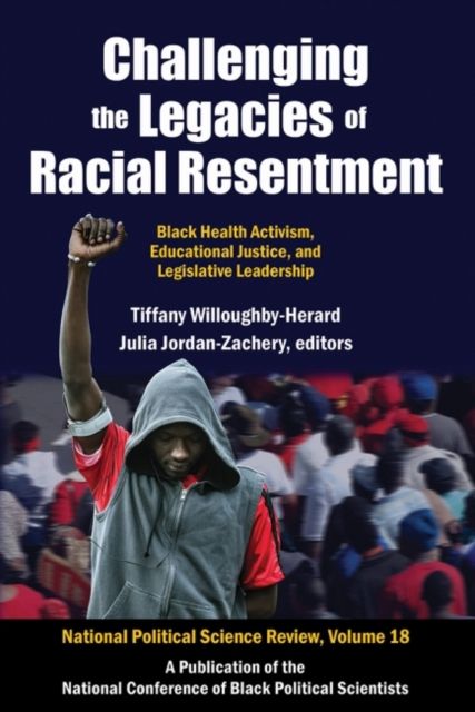 Challenging the Legacies of Racial Resentment : Black Health Activism, Educational Justice, and Legislative Leadership