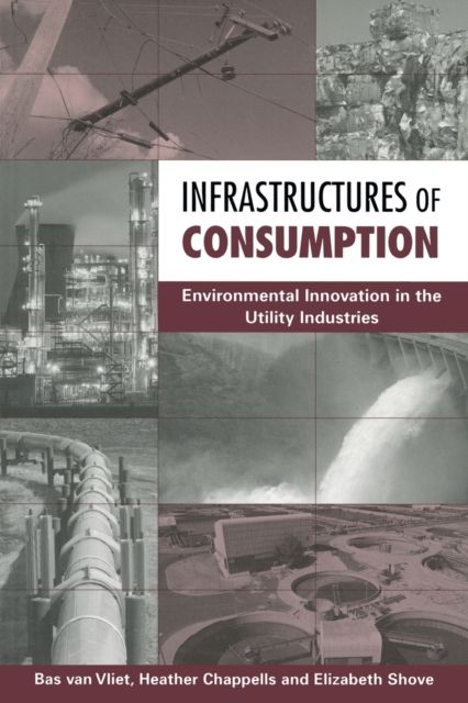 Infrastructures of Consumption : Environmental Innovation in the Utility Industries