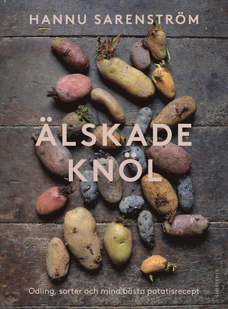 Älskade knöl : odling, sorter och mina bästa potatisrecept