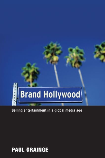 Brand Hollywood : Selling Entertainment in a Global Media Age