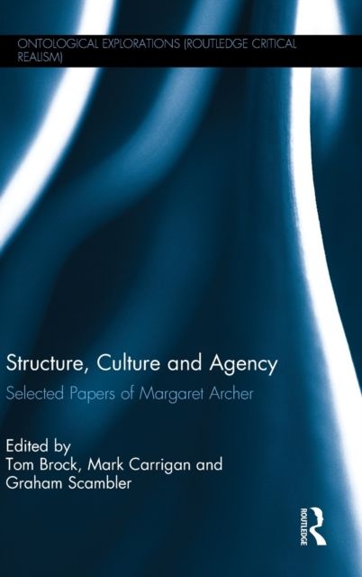 Structure, Culture and Agency : Selected Papers of Margaret Archer