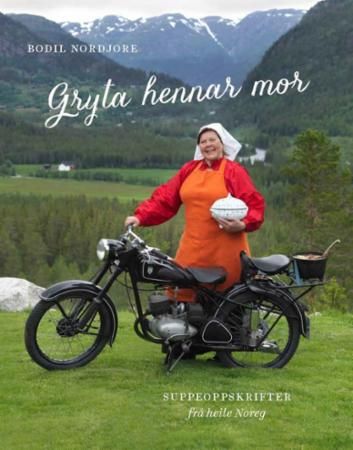 Gryta hennar mor : kjøtsupper frå heile Noreg