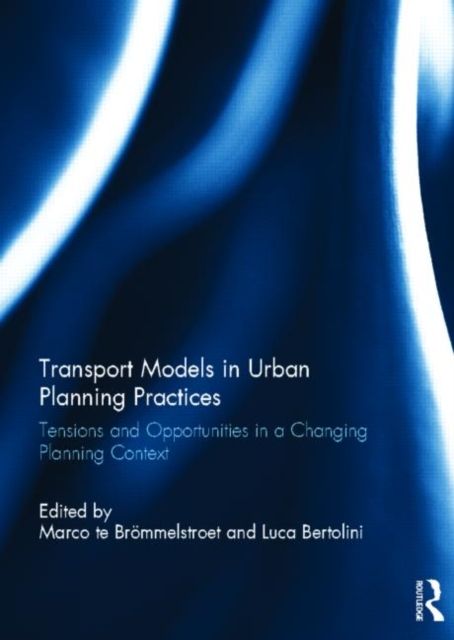 Transport Models in Urban Planning Practices : Tensions and Opportunities in a Changing Planning Context