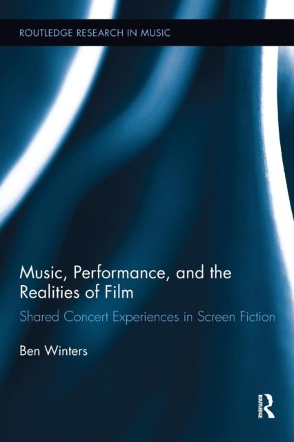 Music, Performance, and the Realities of Film : Shared Concert Experiences in Screen Fiction