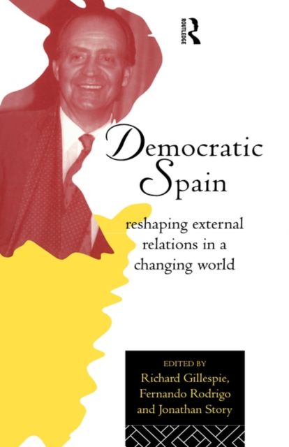 Democratic Spain : Reshaping External Relations in a Changing World