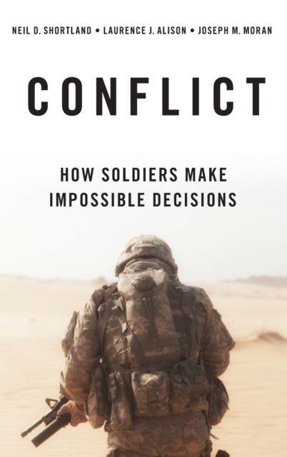Conflict : How Soldiers Make Impossible Decisions