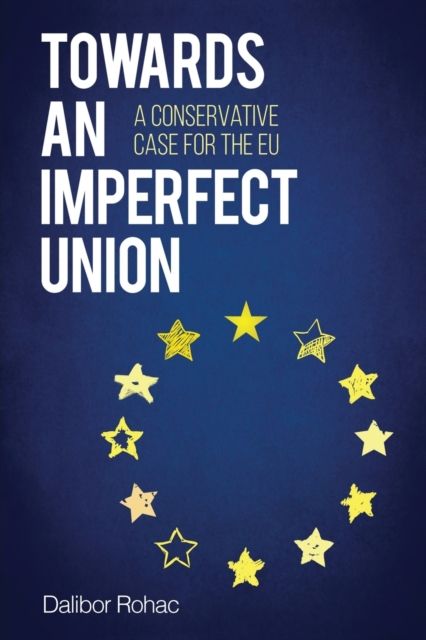 Towards an Imperfect Union : A Conservative Case for the EU