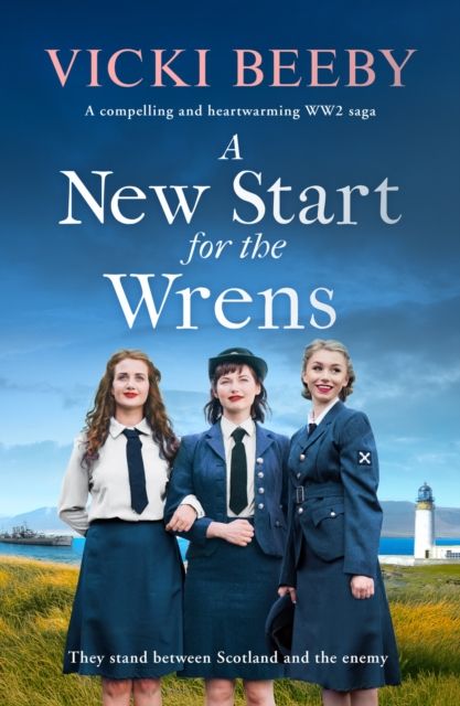 A New Start for the Wrens : A compelling and heartwarming WW2 saga