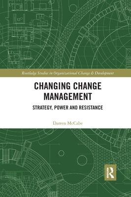 Changing Change Management : Strategy, Power and Resistance