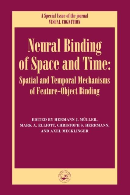 Neural Binding of Space and Time: Spatial and Temporal Mechanisms of Feature-object Binding : A Special Issue of Visual Cognition