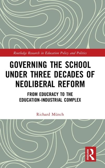 Governing the School under Three Decades of Neoliberal Reform : From Educracy to the Education-Industrial Complex