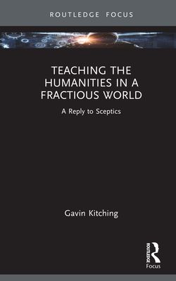 Teaching the Humanities in a Fractious World : A Reply to Sceptics