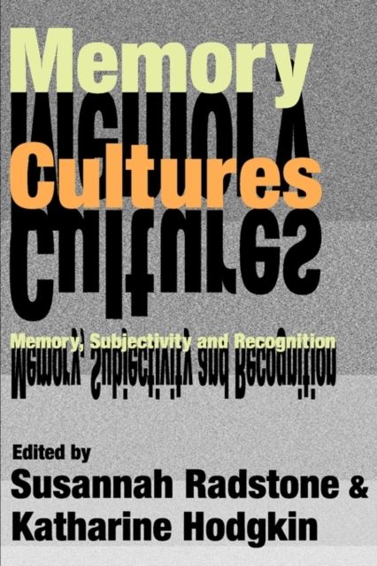 Memory Cultures : Memory, Subjectivity and Recognition