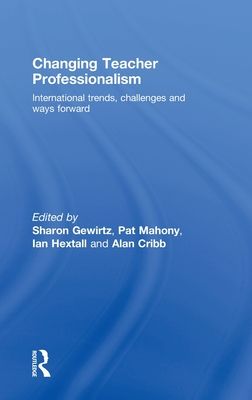 Changing Teacher Professionalism : International trends, challenges and ways forward
