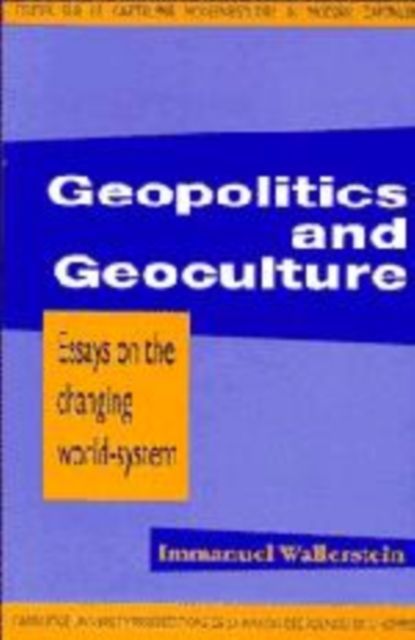 Geopolitics and Geoculture : Essays on the Changing World-System
