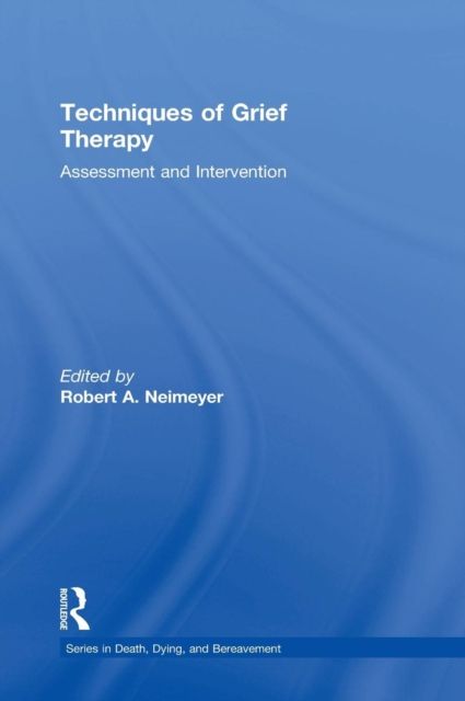 Techniques of Grief Therapy : Assessment and Intervention
