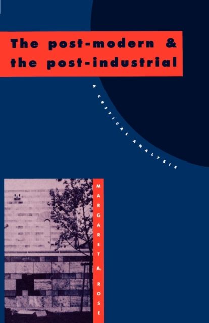 The Post-Modern and the Post-Industrial : A Critical Analysis