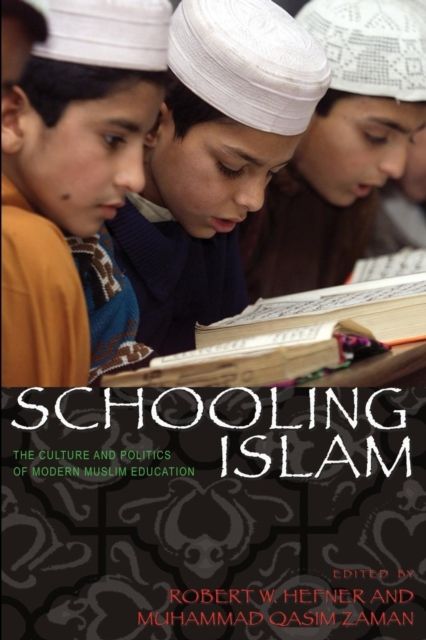 Schooling Islam : The Culture and Politics of Modern Muslim Education