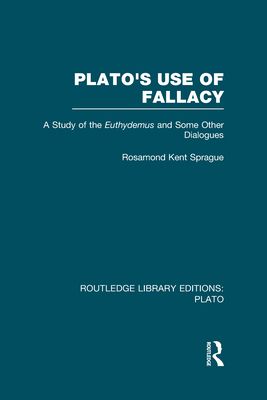 Plato's Use of Fallacy (RLE: Plato) : A Study of the Euthydemus and some Other Dialogues