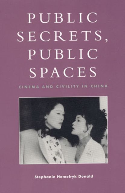 Public Secrets, Public Spaces : Cinema and Civility in China