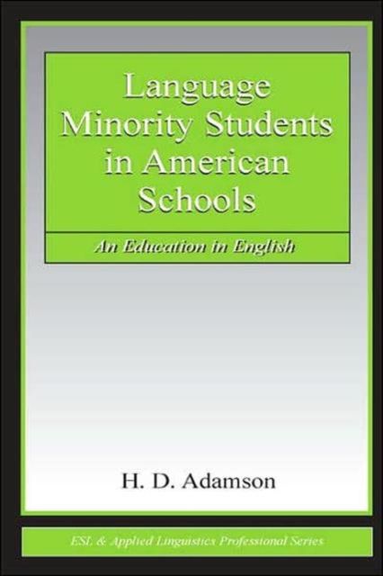 Language Minority Students in American Schools : An Education in English
