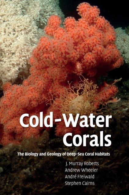 Cold-Water Corals : The Biology and Geology of Deep-Sea Coral Habitats