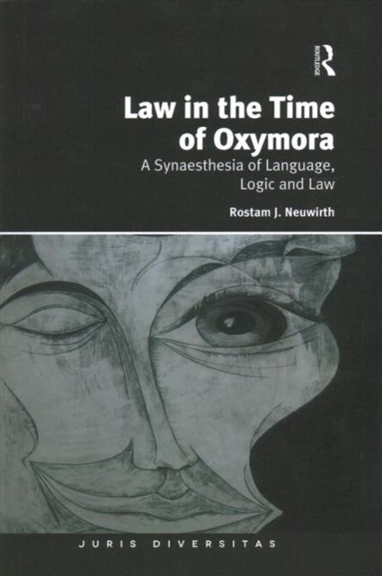 Law in the Time of Oxymora : A Synaesthesia of Language, Logic and Law