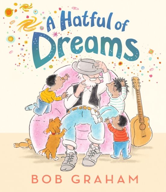 A Hatful of Dreams : A beautiful picture book with a magical twist that celebrates the special bond between grandparents and grandchildren. From one of the world’s most treasured bookmakers, author of The Concrete Garden, Bob Graham.