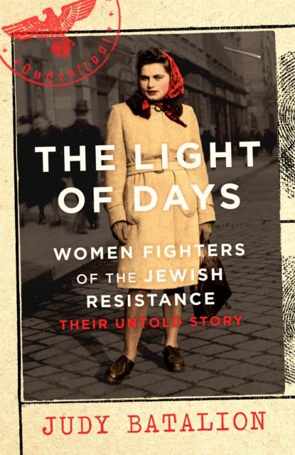 Forsidebilde av The Light of Days : Women Fighters of the Jewish Resistance - A New York Times Bestseller