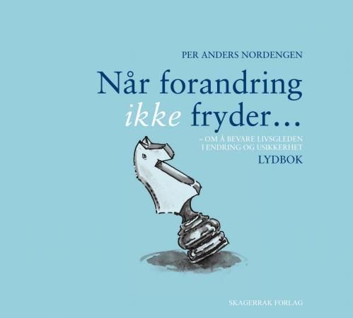 Når forandring ikke fryder- : om å bevare livsgleden i endring og usikkerhet : lydbok