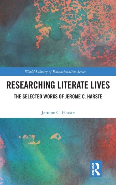 Researching Literate Lives : The Selected Works of Jerome C. Harste