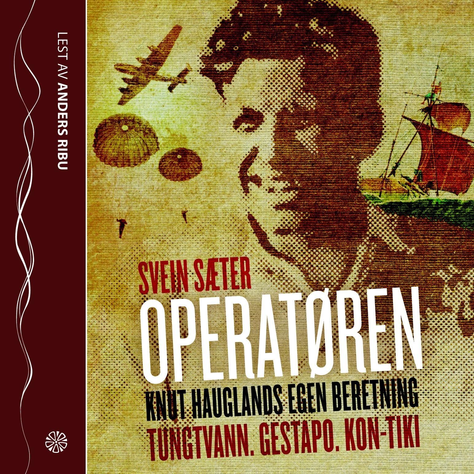 Operatøren : Knut Hauglands egen beretning : tungtvann, Gestapo, Kon-Tiki