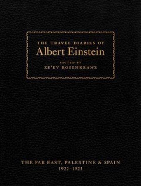 The Travel Diaries of Albert Einstein : The Far East, Palestine, and Spain, 1922–1923