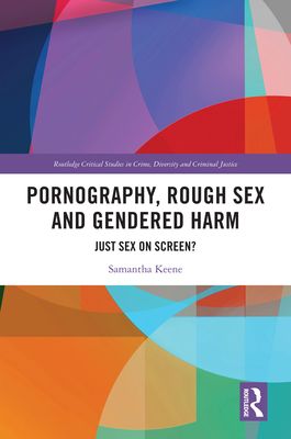 Pornography, Rough Sex and Gendered Harm : Just Sex on Screen?