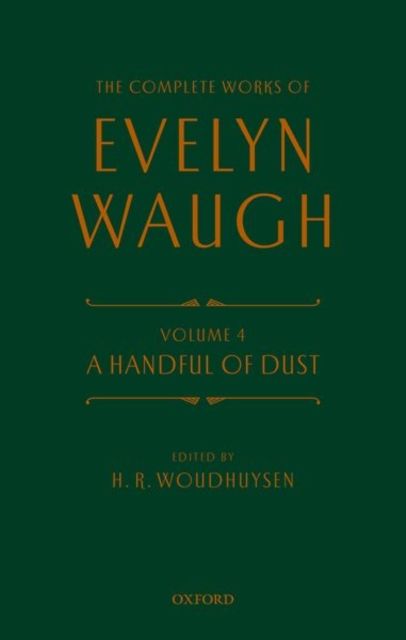 Complete Works of Evelyn Waugh: A Handful of Dust : Volume 4