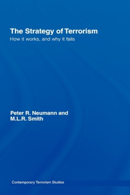 The Strategy of Terrorism : How it Works, and Why it Fails
