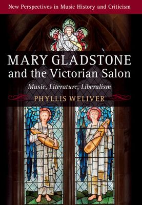 Mary Gladstone and the Victorian Salon : Music, Literature, Liberalism