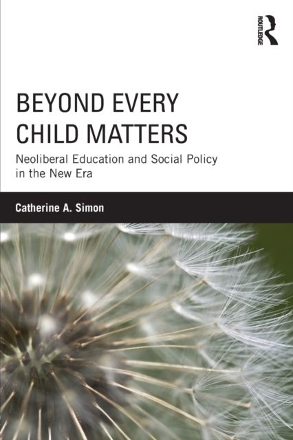 Beyond Every Child Matters : Neoliberal Education and Social Policy in the new era