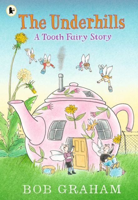 The Underhills: A Tooth Fairy Story : A magical adventure into a secret fairy world from Kate Greenaway Award-winner Bob Graham