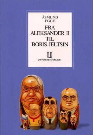 Forsidebilde av Fra Aleksander II til Boris Jeltsin : Russlands og Sovjetunionens moderne historie