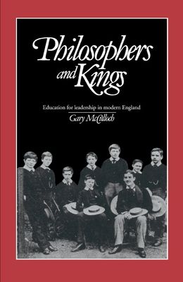 Philosophers and Kings : Education for Leadership in Modern England