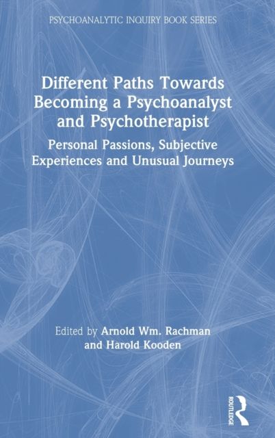 Different Paths Towards Becoming a Psychoanalyst and Psychotherapist : Personal Passions, Subjective Experiences and Unusual Journeys
